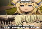 THE CLERIC WITH A BOSSY DEITY You get used to it. THE FIGHTER AND RANGER WITH RECENTLY ACQUIRED INTELLIGENT WEAPONS imgflip.com