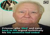 Prisoner who 'died' and came back to life argued technically his life sentence had ended W