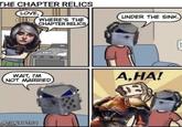 THE CHAPTER RELICS LOVE, 00 (WHERE'S THE CHAPTER RELICS WAIT, I'M NOT MARRIED @TONYBTS2 flip.com LINDER THE SINK.) A,HA!