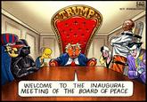 WELCOME TRUMP Ben JENNINGS 23.01.2016 WITH ACKNOWLEDGMENTS TO THE INAUGURAL MEETING OF THE BOARD OF PEACE