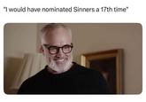 "I would have nominated Sinners a 17th time"
