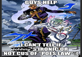 GUYS HELP a I CAN'T TELL IF JohhnysS IRONIC OR NOT CUS OF "POES LAW":[