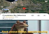 Renton 405 Cookies By Meesa 4.6 4 hr 12 min Cookie shop (26) East Renton Highlands Cookies By Meesa ☐ 900 Pack yousa things, weesa leaving @memeobi