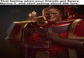 That feeling when your friends got Space Marine 2, and start asking about 40k lore: AP