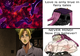 Love is only true in fairy tales NEVER MIND! Now I'm believer!