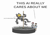THIS AI REALLY CARES ABOUT ME you're absolutely right!