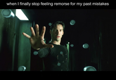 when I finally stop feeling remorse for my past mistakes