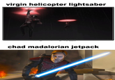 virgin helicopter lightsaber chad madalorian jetpack