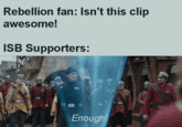 Rebellion fan: Isn't this clip awesome! ISB Supporters: Enough!