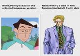 Nene/Penny's dad in the original Japanese version Nene/Penny's dad in the Funimation/Adult Swim dub