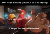 POV: You are a Machine Spirit who is not at full efficiency: h Tech Priest *Litany of Percussive Maintenance*