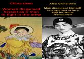 China then Woman disguised herself as a man to fight in the army Also China then Man disguised himself as a woman to be a spy for some frenchman