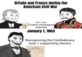 Britain and France during the American Civil War 1861-1862 Cotton shortages intensify January 1, 1863 КО Recognizing the Confederacy now = supporting slavery Emancipation Proclamation