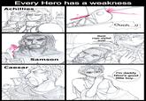 Every Hero has a weakness Achillies 00000 0055 COOOLL Caesar Samson Best Hair stylist ever Ouch...!! LEG X I'm daddy Nico's good little boy...