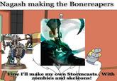 Nagash making the Bonereapers Fine I'll make my own Stormcasts, With zombies and skeleons!