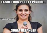 LA SOLUTION POUR LA PÉNURIE... @SALLEDESPROFSOC imgflip.com SONIA BELANGER