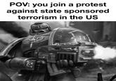 POV: you join a protest against state sponsored terrorism in the US