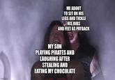 imgflip.com Match ME ABOUT TO SIT ON HIS LEGS AND TICKLE HIS RIBS AND FEET AS PAYBACK MY SON PLAYING PIRATES AND LAUGHING AFTER STEALING AND EATING MY CHOCOLATE W
