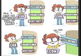 INTELLIGENCE INTELLIGENCE AW, I CAN'T FIT CHARISMA CON CHARISMA CONSTITUTION INTO MY CON DEXTERITY DEXTERITY BUILD imaflip.com OR CAN I?... INTELLIGENCE CON CHARISMA INTELLIGENCE DEXTERITY CON