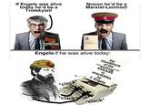 If Engels was alive today he'd be a Trotskyist! Noooo he'd be a Marxist-Leninist! THE PERMANENT REVOLUTION & RESULTS AND PROSPECTS V. I. LENIN IMPERIALISM. THE HIGHEST STAGE OF CAPITALISM LEON TROTSKY Engels if he was alive today: Klanditions the "working" of the KKKlaSS in ameriKKKa by F. Engels *clack* *clack* *clack*