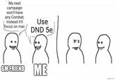 My next campaign won't have any Combat, instead it'll focus on mai- Use DND 5e GM FRIEND ME こ imgflip.com