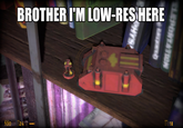 BROTHER I'M LOW-RES HERE HEALTH 100 HEV 024 CLEPORTATION AMMO 0011