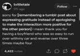txttletale 17h ago Follow sorry for [remembering a tumblr post about expressing gratitude instead of apologising to make the interaction more positive for the other person] i mean thank you for having a boyfriend who was so easy to run over withmy car and reverse over three times maybe four 4,422 notes