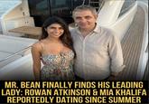 MR. BEAN FINALLY FINDS HIS LEADING LADY: ROWAN ATKINSON & MIA KHALIFA REPORTEDLY DATING SINCE SUMMER