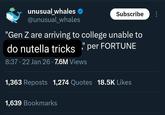 unusual_whales @unusual_whales Subscribe "Gen Z are arriving to college unable to do nutella tricks" per FORTUNE 8:37 22 Jan 26 · 7.6M Views 1,363 Reposts 1,274 Quotes 18.5K Likes 1,639 Bookmarks