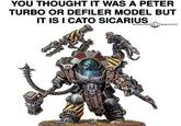 YOU THOUGHT IT WAS A PETER TURBO OR DEFILER MODEL BUT IT IS I CATO SICARIUS WARHAMMER COMMUNITY