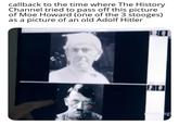 callback to the time where The History Channel tried to pass off this picture of Moe Howard (one of the 3 stooges) as a picture of an old Adolf Hitler