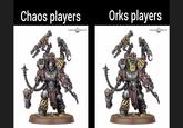 Chaos players WARHAMMER COMMUNITY Orks players WARHAMMER COMMUNITY