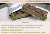 Anonymous 01/27/26(Tue)06:33:54 No.83772402 908 KB JPG >be chocolate filled with green nut paste and crunchy noodles >exist for years as random middle eastern dessert hybrid >tiktok zooms in on gooey center >"bro this is DUBAI chocolate" >manage to psyop the entire world into thinking its a luxury good