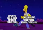 imgflip.com 34 MY PARTY TOO BUSY ALL TAKING NOTES ABOUT THE SAME STATUES ME SEEING THE GIANT PORTAL LEADING TO TREASURE