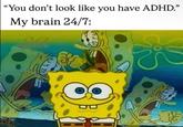 "You don't look like you have ADHD." My brain 24/7: 溶