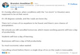 Brandon Avedikian in ⚫ 3rd+ Founder of Aspire Commercial - a full service commercial real estate br... View my services 12h⚫→ + Follow It's Sunday afternoon, when conditions with the "ice storm" in Houston were supposed to be at their worst. It's 38 degrees outside, and the roads are bone dry. There isn't a trace of ice anywhere to be found, and there's zero chance of precipitation. Yet schools are still cancelled tomorrow, which means working parents will lose a day of productivity. Students will lose a day of learning. Businesses will lose a day of full productivity. So much economic value wasted. Cancelling school before there's a single drop of ice on the roads is inexcusable. C€ 46 62 comments 1 repost