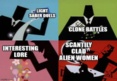 LIGHT SABER DUELS CLONE BATTLES INTERESTING LORE SCANTILY CLAD ALIEN WOMEN imgflip.com