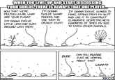 WHEN YOU LEVEL UP AND START DISCUSSING YOUR BUILDS, THERE IS ALWAYS THAT ONE PLAYER.. NOW THAT WE'RE MULTICELLULAR, WHAT ARE YOUR PLANS? I'M GONNA EVOLVE LITTLE LEGS AND SWIM AROUND WITH THEM! I'M GONNA EVOLVE SHARP PINCERS AND USE THEM TO CRUNCH STUFF! I'M GONNA EVOLVE GLANDS TO MAKE STRING FROM MY BUTT AND USE IT TO CONSTRUCT ELABORATE GEOMETRIC NETS HUNDREDS OF TIMES MY SIZE TO CATCH OTHER ANIMALS. - imgflip.com DUDE. CAN YOU PLEASE JUST BE NORMAL ABOUT THIS? WHAT??! xkcd