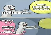 LES KEVINS INTERNET CONTINUE COMME ÇO MANGE MA SAUCISSE imgflip.com VIVRE LEURS VIES BEN RELAX