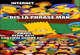 INTERNET "DIS LA PHRASE MAN" "AWAILE KEVIN, OSTI, CONTINUE COMME CO!" mgflip.com M