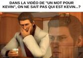 DANS LA VIDÉO DE "UN MOT POUR KEVIN", ON NE SAIT PAS QUI EST KEVIN...? imgflip.com