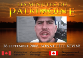 LES MINUTES DU PATRIMOINE 28 SEPTEMBRE 2008, BONNE FÊTE KEVIN! Patrimoine Canadian canadien Heritage Gouvernement du Canada