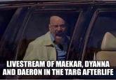 LIVESTREAM OF MAEKAR, DYANNA AND DAERON IN THE TARG AFTERLIFE
