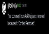 r/AskOuija MOD 1:59 PM Your comment from AskOuija was removed because of: 'Content Removed'