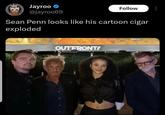 Jayroo 28.38 @jayroo69 Follow Sean Penn looks like his cartoon cigar exploded OUTFRONT/