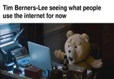 Tim Berners-Lee seeing what people use the internet for now