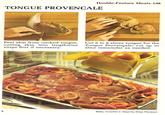 Double-Feature Meats 138 TONGUE PROVENCALE Peel skin from cooked tongue, cutting skin into lengthwise strips first if necessary. Cut 6 to 8 slices tongue for the Tongue Provençale; cut up or slice remainder as needed. 5 Betty Crocker's Step-by-Step Recipes