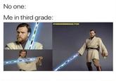 No one: Me in third grade: STARWARSMEMESDAILY1138