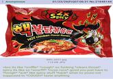 : Anonymous 01/23/26(Fri)07:06:31 No.21848144 .2% Spicy HOT Chicken Flavor Ramen HOCHI Serving sugges Net Weight: 4.93 佔 IMG_4321.jpg 119 KB JPG >bro its like *sniffle* *cough* so f------ *clears throat* spicy its like so *snorfff* *nose runs* good you just have to *hnngh* *ack* like spicy stuff *hack* what no youre not supposed to *COUGH* taste anything