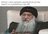 When I see people saying that yo-kai watch is a pokemon rip-off made with mematic but the people are retarded